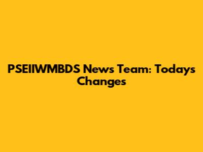 PSEIIWMBDS News Team: Today's Changes