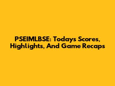 PSEIMLBSE: Today's Scores, Highlights, And Game Recaps