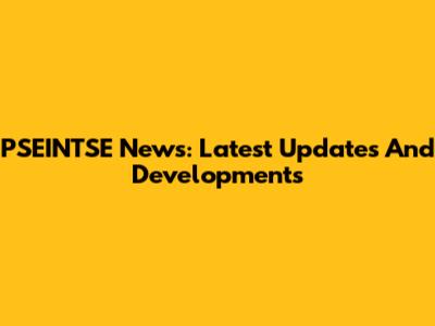 PSEINTSE News: Latest Updates And Developments