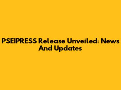 PSEIPRESS Release Unveiled: News And Updates