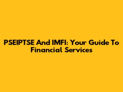 PSEIPTSE And IMFI: Your Guide To Financial Services