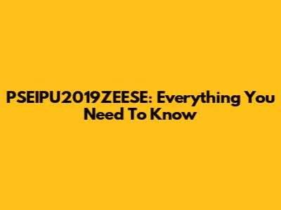 PSEIPU2019ZEESE: Everything You Need To Know