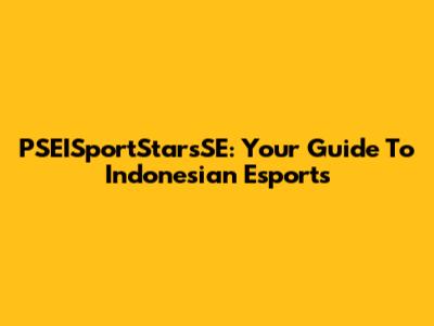 PSEISportStarsSE: Your Guide To Indonesian Esports
