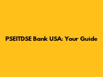 PSEITDSE Bank USA: Your Guide