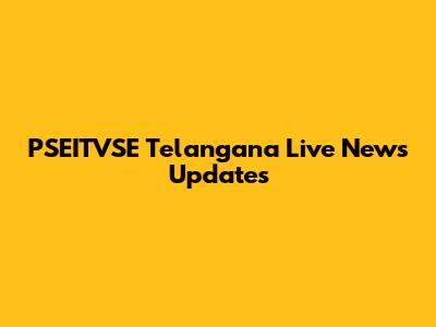 PSEITVSE Telangana Live News Updates