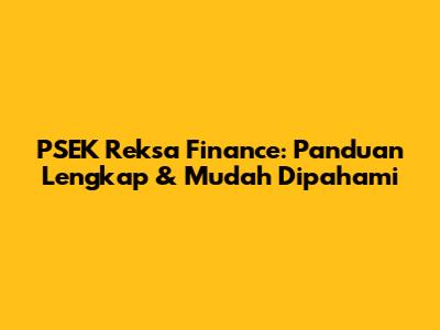 PSEK Reksa Finance: Panduan Lengkap & Mudah Dipahami