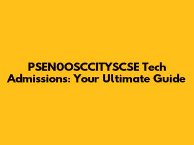 PSEN0OSCCITYSCSE Tech Admissions: Your Ultimate Guide