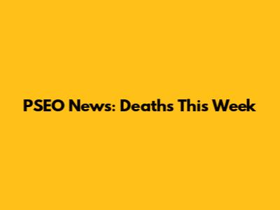 PSEO News: Deaths This Week