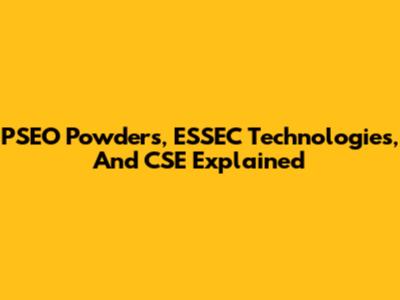 PSEO Powders, ESSEC Technologies, And CSE Explained