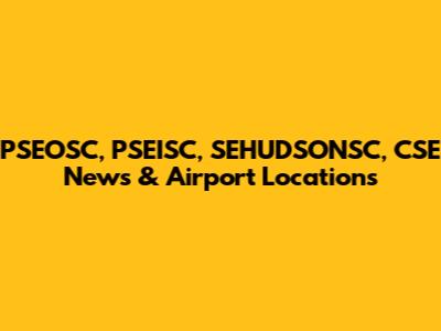PSEOSC, PSEISC, SEHUDSONSC, CSE News & Airport Locations