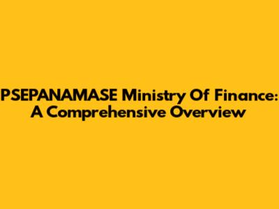 PSEPANAMASE Ministry Of Finance: A Comprehensive Overview
