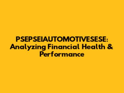 PSEPSEIAUTOMOTIVESESE: Analyzing Financial Health & Performance