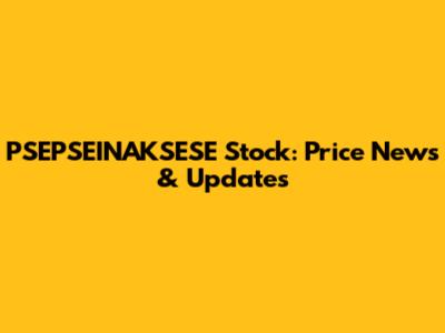 PSEPSEINAKSESE Stock: Price News & Updates