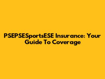 PSEPSESportsESE Insurance: Your Guide To Coverage