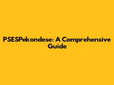 PSESPekondese: A Comprehensive Guide