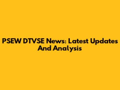 PSEW DTVSE News: Latest Updates And Analysis