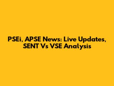 PSEi, APSE News: Live Updates, SENT Vs VSE Analysis