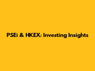 PSEi & HKEX: Investing Insights