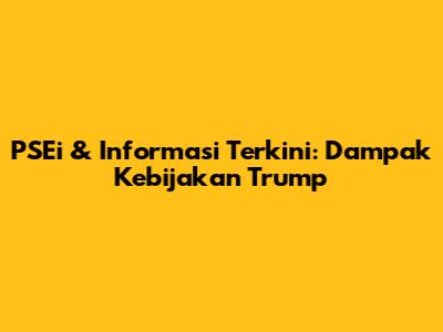 PSEi & Informasi Terkini: Dampak Kebijakan Trump
