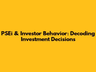 PSEi & Investor Behavior: Decoding Investment Decisions