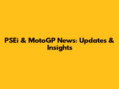 PSEi & MotoGP News: Updates & Insights