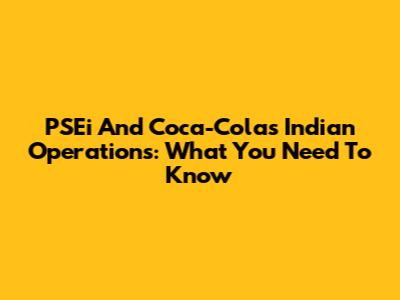 PSEi And Coca-Cola's Indian Operations: What You Need To Know