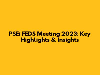 PSEi FEDS Meeting 2023: Key Highlights & Insights