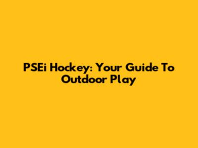PSEi Hockey: Your Guide To Outdoor Play