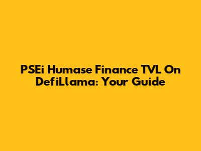 PSEi Humase Finance TVL On DefiLlama: Your Guide
