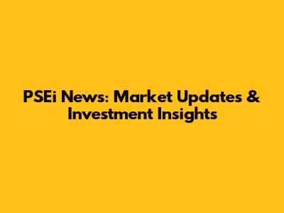 PSEi News: Market Updates & Investment Insights