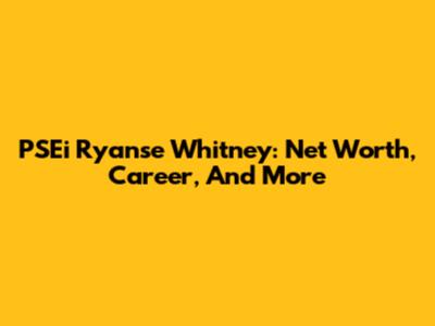 PSEi Ryanse Whitney: Net Worth, Career, And More