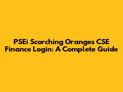 PSEi Scorching Oranges CSE Finance Login: A Complete Guide