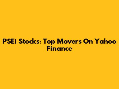 PSEi Stocks: Top Movers On Yahoo Finance