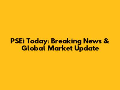 PSEi Today: Breaking News & Global Market Update
