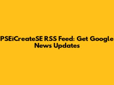 PSEiCreateSE RSS Feed: Get Google News Updates