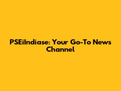 PSEiIndiase: Your Go-To News Channel