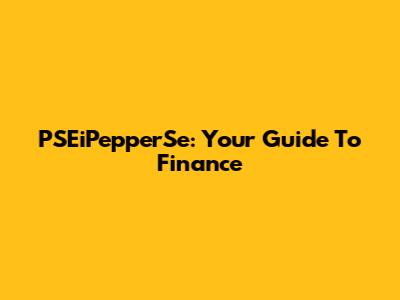 PSEiPepperSe: Your Guide To Finance