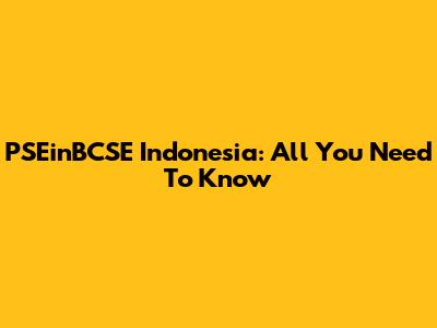 PSEinBCSE Indonesia: All You Need To Know