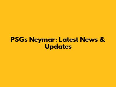 PSG's Neymar: Latest News & Updates