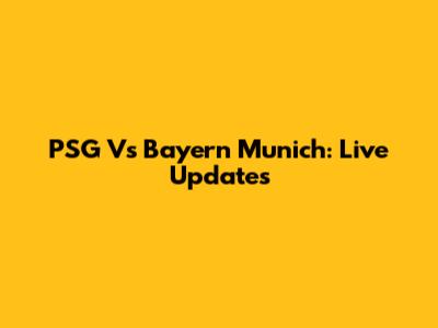PSG Vs Bayern Munich: Live Updates