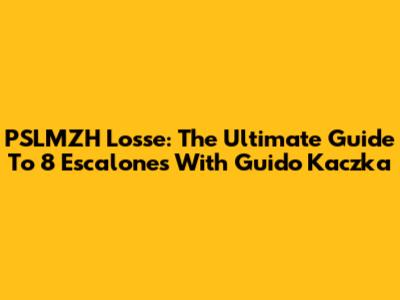 PSLMZH Losse: The Ultimate Guide To 8 Escalones With Guido Kaczka