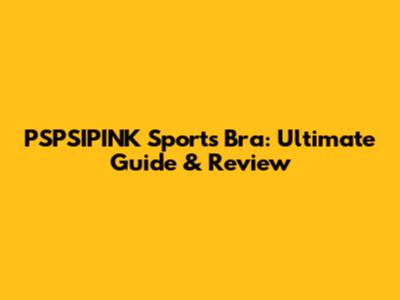 PSPSIPINK Sports Bra: Ultimate Guide & Review