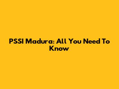 PSSI Madura: All You Need To Know