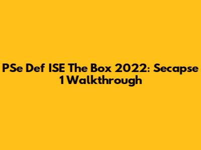 PSe Def ISE The Box 2022: Secapse 1 Walkthrough