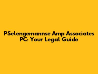 PSelengemannse Amp Associates PC: Your Legal Guide