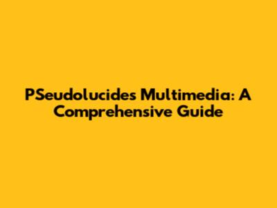 PSeudolucides Multimedia: A Comprehensive Guide