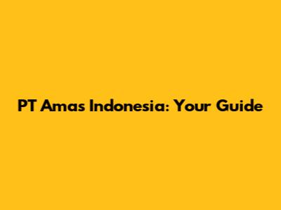 PT Amas Indonesia: Your Guide