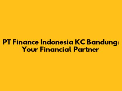 PT Finance Indonesia KC Bandung: Your Financial Partner
