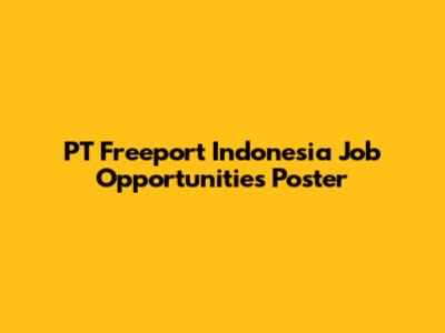 PT Freeport Indonesia Job Opportunities Poster