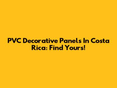 PVC Decorative Panels In Costa Rica: Find Yours!